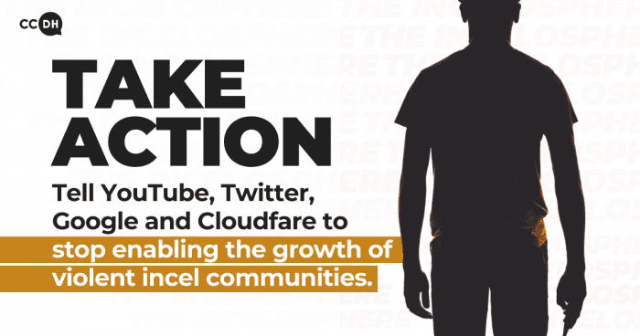 Text: take action. Tell YouTube, Twitter, Google and Cloudfare to stop enabling the growth of violent incel communities. Photo of the shadow of a man.