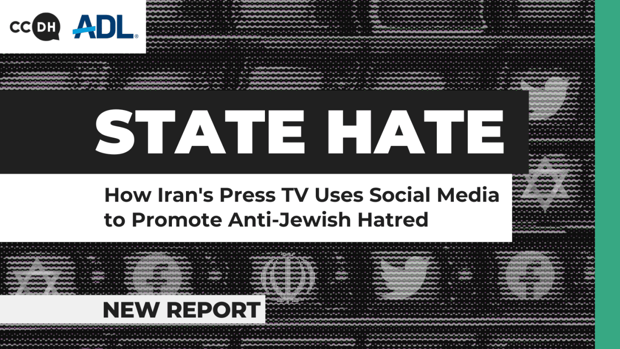 Report cover by CCDH & ADL. State Hate: How Iran's Press TV uses social media to promote anti-Jewish hatred.