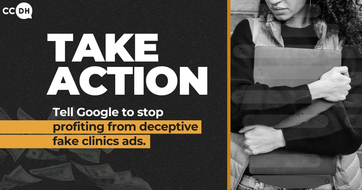 Take Action: Tell Google to stop profiting from deceptive fake clinics ads